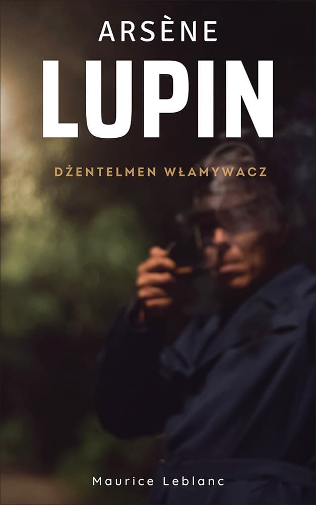 Okładka książki Arsene Lupin. Dżentelmen włamywacz - Maurice Leblanc