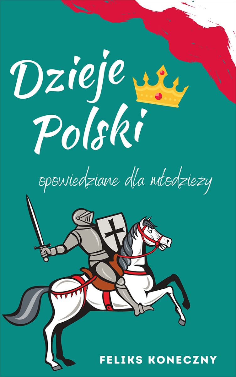 Okładka książki Dzieje Polski opowiedziane dla młodzieży - Feliks Koneczny