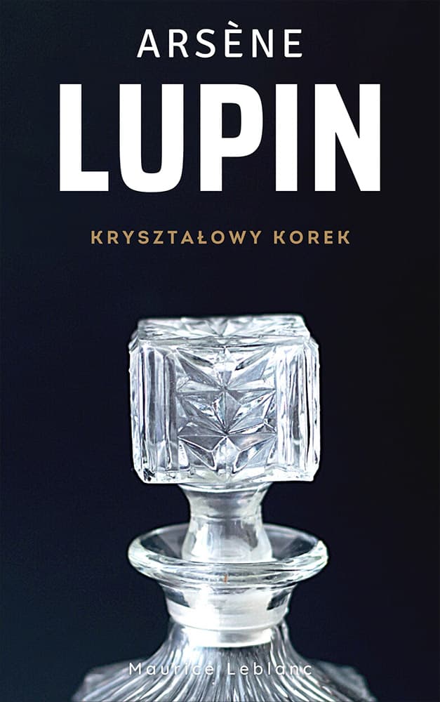 Okładka książki Arsene Lupin. Kryształowy korek - Maurice Leblanc