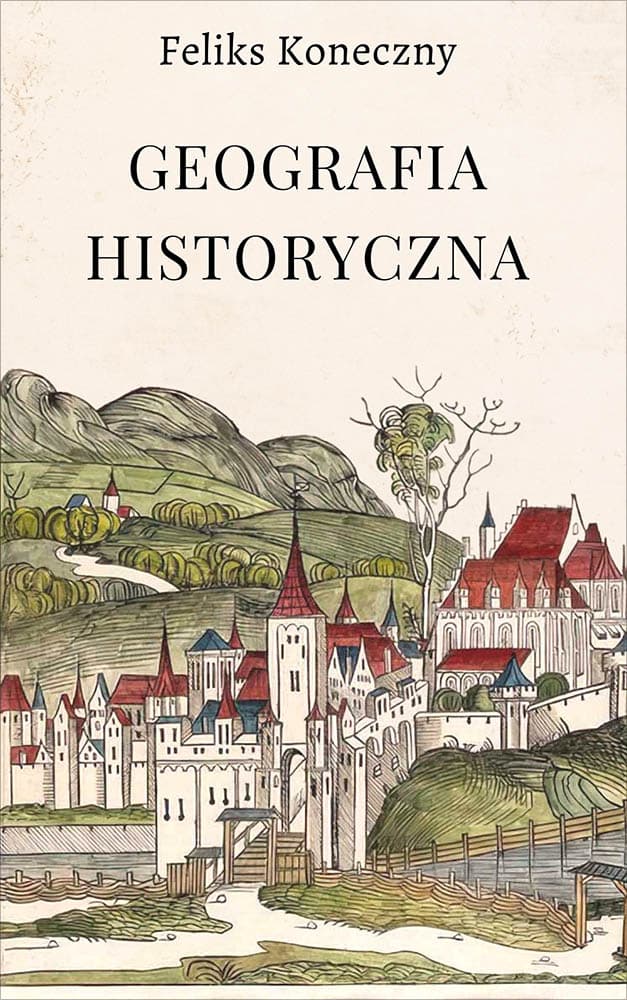 Okładka książki Geografia historyczna - Feliks Koneczny