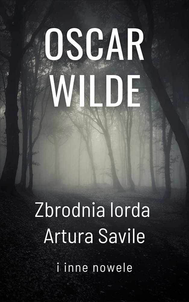 Okładka książki Zbrodnia lorda Artura Savile i inne nowele - Oscar Wilde