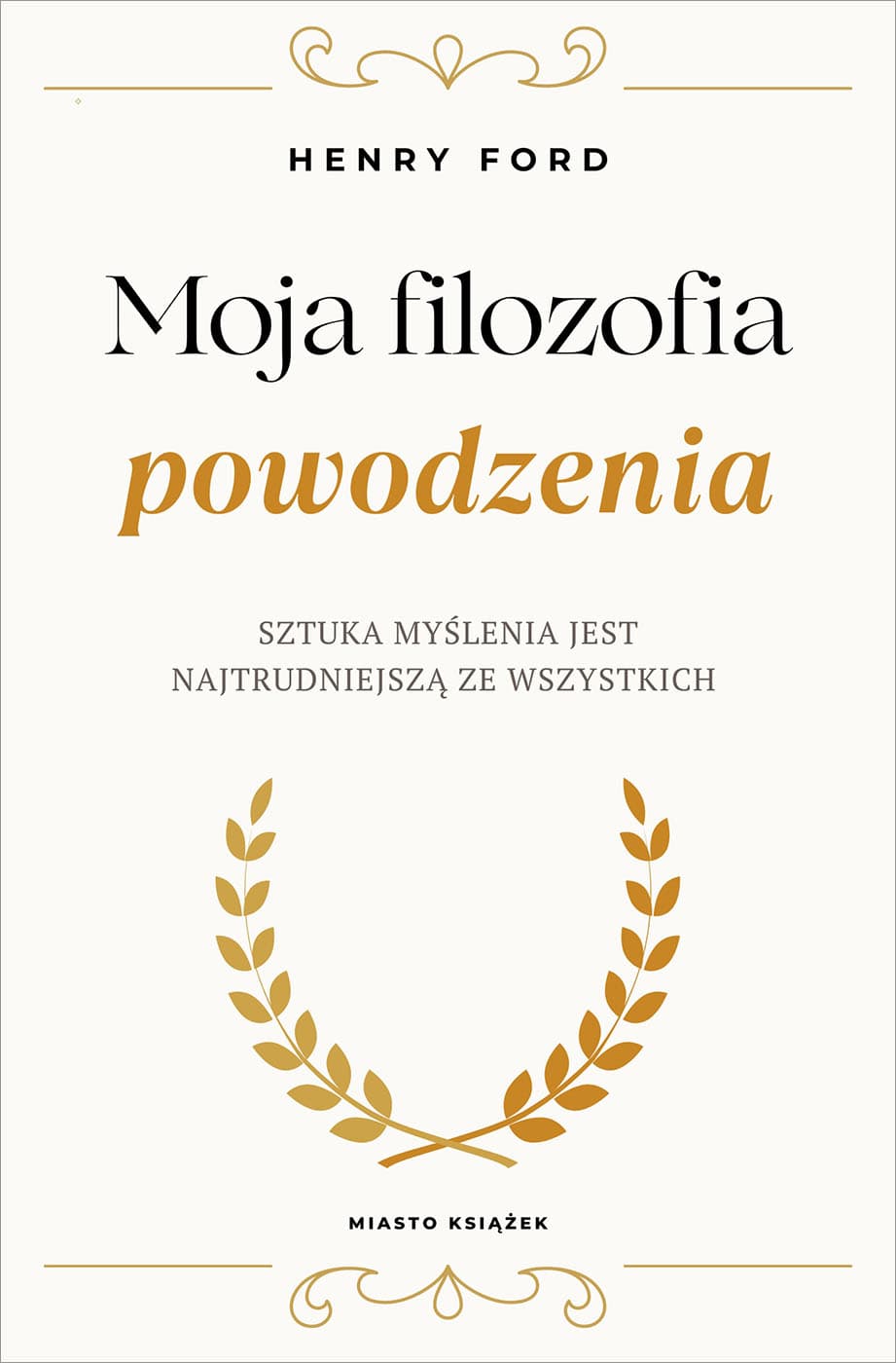 Okładka książki Moja filozofia powodzenia - Henry Ford