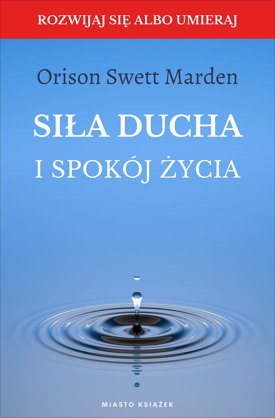 Okładka książki Siła ducha i spokój życia - Orison Swett Marden