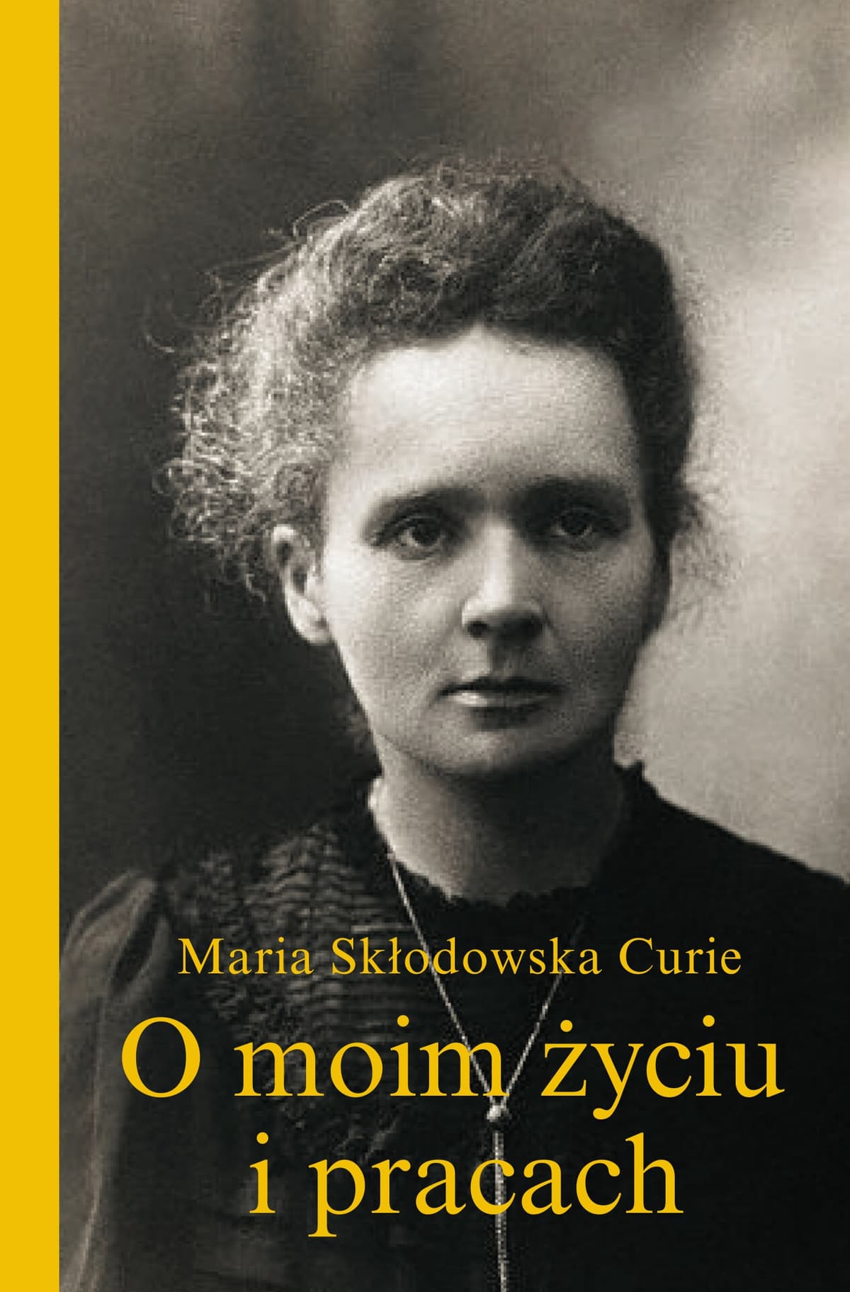 Okładka książki O moim życiu i pracach - Maria Skłodowska-Curie
